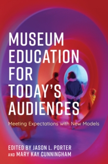 Museum Education for Today's Audiences : Meeting Expectations with New Models