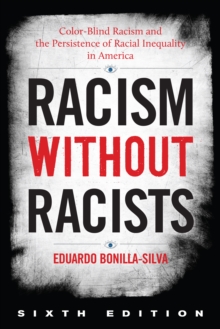 Racism without Racists : Color-Blind Racism and the Persistence of Racial Inequality in America