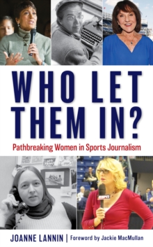 Who Let Them In? : Pathbreaking Women in Sports Journalism