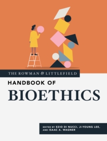 The Rowman & Littlefield Handbook of Bioethics