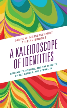 A Kaleidoscope of Identities : Reflexivity, Routine, and the Fluidity of Sex, Gender, and Sexuality