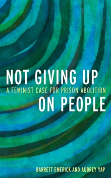 Not Giving Up on People : A Feminist Case for Prison Abolition