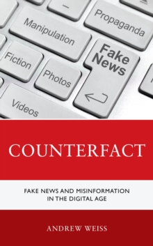 Counterfact : Fake News and Misinformation in the Digital Information Age