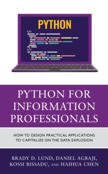 Python for Information Professionals : How to Design Practical Applications to Capitalize on the Data Explosion