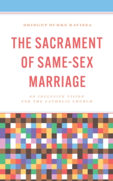 The Sacrament of Same-Sex Marriage : An Inclusive Vision for the Catholic Church