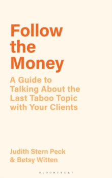 Follow the Money : A Guide to Talking About the Last Taboo Topic with Your Clients