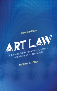 Art Law : A Concise Guide for Artists, Curators, and Museum Professionals