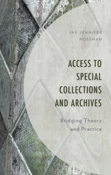 Access to Special Collections and Archives : Bridging Theory and Practice