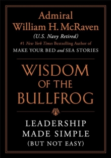 Wisdom of the Bullfrog : Leadership Made Simple (But Not Easy)