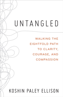 Untangled : Walking the Eightfold Path to Clarity, Courage, and Compassion