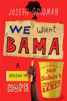 We Want 'Bama! : Nick Saban and the Crimson Tide's Decade of Dominance
