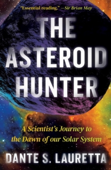 The Asteroid Hunter : A Scientist's Journey to the Dawn of our Solar System