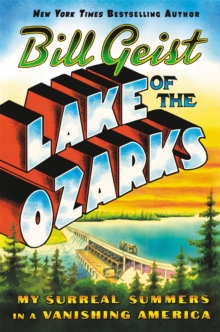 Lake of the Ozarks : My Surreal Summers in a Vanishing America, Paperback / softback Book Lake of the Ozarks : My Surreal Summers in a Vanishing America, Paperback / softback Book