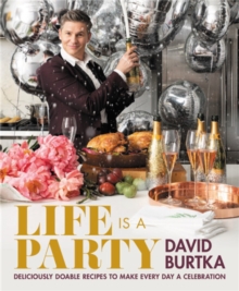 Life Is a Party : Deliciously Doable Recipes to Make Every Day a Celebration, Hardback Book Life Is a Party : Deliciously Doable Recipes to Make Every Day a Celebration, Hardback Book