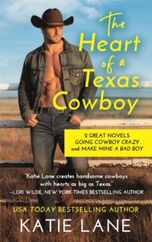 The Heart of a Texas Cowboy : 2-in-1 Edition with Going Cowboy Crazy and Make Mine a Bad Boy, Paperback / softback Book The Heart of a Texas Cowboy : 2-in-1 Edition with Going Cowboy Crazy and Make Mine a Bad Boy, Paperback / softback Book