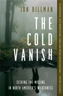 The Cold Vanish : Seeking the Missing in North America's Wildlands