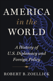 America in the World : A History of U.S. Diplomacy and Foreign Policy, Hardback Book America in the World : A History of U.S. Diplomacy and Foreign Policy, Hardback Book