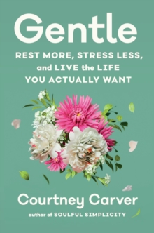 Gentle : Rest More, Stress Less, and Live the Life You Actually Want