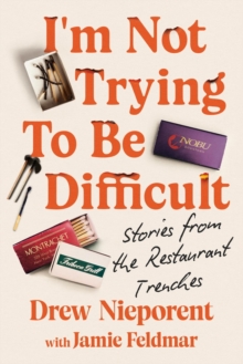 Grand Central Publishing I'm Not Trying To Be Difficult , Stories From The Restaurant Trenches