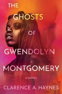 The Ghosts of Gwendolyn Montgomery : A Novel