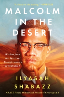 Malcolm in the Desert : Wisdom from the Spiritual Transformation of Malcolm X
