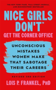 Nice Girls Don't Get the Corner Office : Unconscious Mistakes Women Make that Sabotage their Careers, Revised 3rd Edition