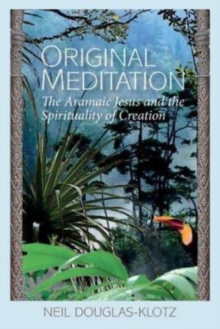 Original Meditation : The Aramaic Jesus and the Spirituality of Creation