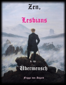 Zen, Lesbians & the  Ubermensch