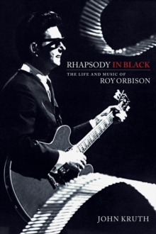 Rhapsody in Black : The Life and Music of Roy Orbison