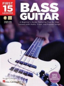 First 15 Lessons - Bass Guitar : A Beginner's Guide, Featuring Step-by-Step Lessons with Audio, Video, and Popular Songs!