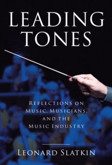 Leading Tones : Reflections on Music, Musicians and the Music Industry