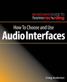 How To Choose and Use Audio Interfaces, Paperback / softback Book How To Choose and Use Audio Interfaces, Paperback / softback Book