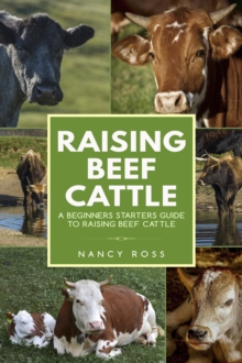 Raising Beef Cattle: A Beginner's Starters Guide to Raising Beef Cattle