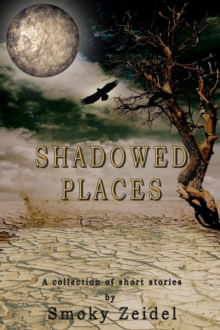 Shadowed Places:  A collection of short stories