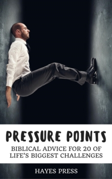 Pressure Points - Biblical Advice for 20 of Life's Biggest Challenges