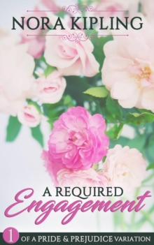 Required Engagement Part One - A Pride and Prejudice Variation