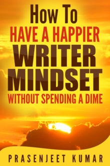 How to Have a Happier Writer Mindset Without Spending a Dime