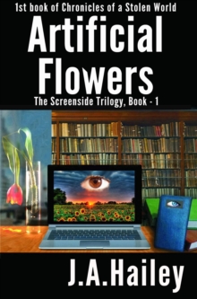 Artificial Flowers, The Screenside Trilogy, Book-1 : Chronicles of a Stolen World, #1