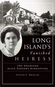 Long Island's Vanished Heiress : The Unsolved Alice Parsons Kidnapping