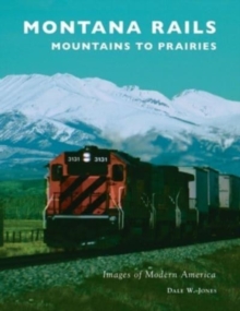 Montana Rails : Mountains to Prairies