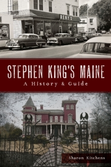 Stephen King's Maine : A History & Guide