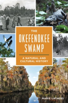 The Okefenokee Swamp : A Natural And Cultural History