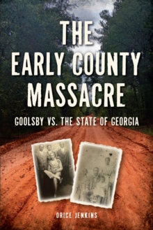 Early County Massacre, The : Goolsby vs. The State Of Georgia