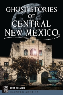 Ghost Stories Of Central New Mexico