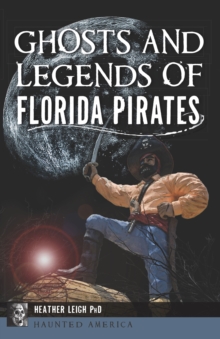 Ghosts And Legends Of Florida Pirates