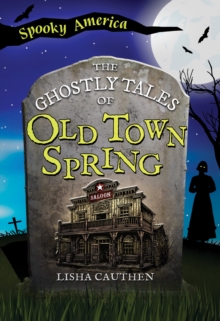 The Ghostly Tales Of Old Town Spring