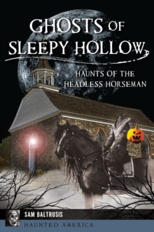 Ghosts Of Sleepy Hollow : Haunts Of The Headless Horseman