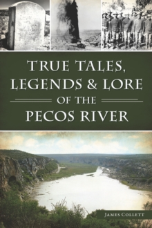 True Tales, Legends & Lore Of The Pecos River