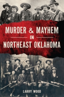 Murder & Mayhem In Northeast Oklahoma