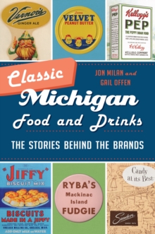 Classic Michigan Food And Drinks : The Stories Behind The Brands